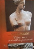 Clipă, treci, sunt at&acirc;t de frumoasă! - Paperback brosat - Mihaela Leventer - Cărţile Tango