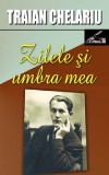 Zilele si umbra mea. Volumul I | Traian Chelariu, 2020, Ideea Europeana