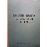 Indicatorul alfabetic al localitatilor din R. P. R. (Editia: 1956)