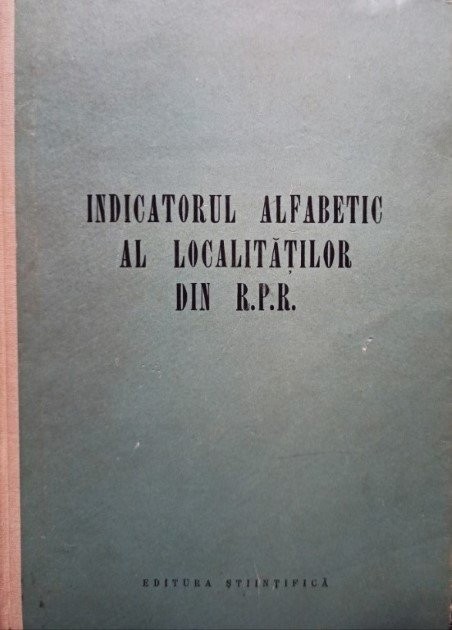 Indicatorul alfabetic al localitatilor din R. P. R. (Editia: 1956)