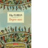 Degete mici. Editia a VI-a - Filip Florian