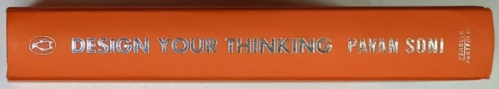 DESIGN YOUR THINKING , THE MINDSETS , TOOLSETS AND SKILL SETS FOR CREATIVE PROBLEM - SOLVING by PAVAN SONI , 2020 , MICI SUBLINIERI *