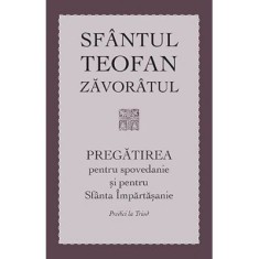 Pregatirea pentru spovedanie si pentru Sfanta Impartasanie. Predici la Triod&nbsp; - sf. Teofan Zavoratul