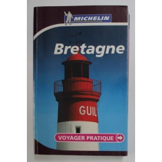 BRETAGNE - VOYAGER PRATIQUE - GHID MICHELIN , 2006
