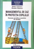MANAGEMENTUL DE CAZ IN PROTECTIA COPILULUI. EVALUAREA SERVICIILOR SI PRACTICILOR DIN ROMANIA-STEFAN COJOCAR-359263