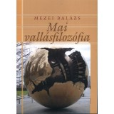 Mai vall&aacute;sfiloz&oacute;fia - Mezei Bal&aacute;zs, Carte maghiara, Filosofie religie, PPKE, 2010, 9789636624040