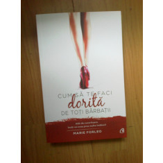 E2 CUM SA TE FACI DORITA DE TOTI BARBATII - MARIE FORLEO (carte noua) |  Okazii.ro