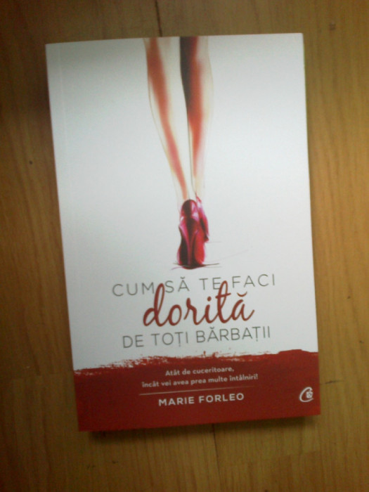 e2 CUM SA TE FACI DORITA DE TOTI BARBATII - MARIE FORLEO (carte noua)