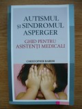 CHRISTOPHER BARBER - AUTISMUL SI SINDROMUL ASPERGER ( GHID PENTRU ASISTENTI MEDICALI ) - 2013
