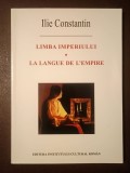 Ilie Constantin (dedicație/ autograf) - Limba imperiului. La langue de l'empire