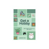 Get a Hobby: 365 Things to Do for Fun (Not Work!)