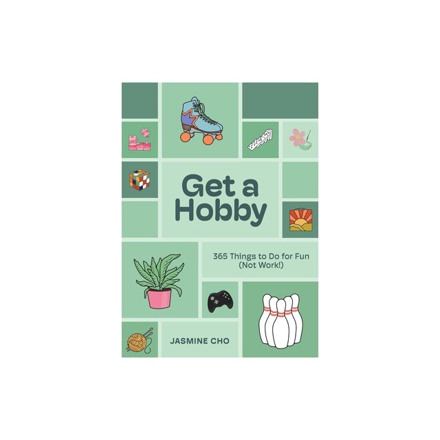 Get a Hobby: 365 Things to Do for Fun (Not Work!)