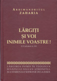 AS - ARHIMANDRITUL ZAHARIA - LARGITI SI VOI INIMILE VOASTRE