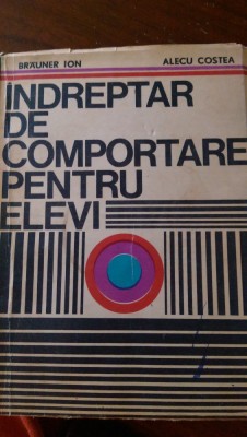 Indreptar de comportare pentru elevi I.Brauner, Alecu Costea 1968 foto