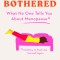 Hot and Bothered: What No One Tells You about Menopause and How to Feel Like Yourself Again