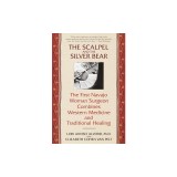 The Scalpel and the Silver Bear: The First Navajo Woman Surgeon Combines Western Medicine and Traditional Healing