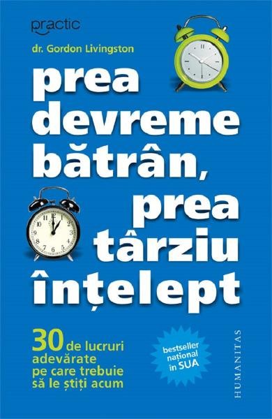 PREA DEVREME BATRAN, PREA TARZIU INTELEPT - GORDON LIVINGSTON