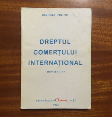 Gabriela Politic - DREPTUL COMERTULUI INTERNATIONAL Note de curs (1995) foto