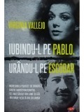 Virginia Vallejo - Iubindu-l pe Pablo, urandu-l pe Escobar (Editia: 2021)