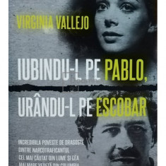 Virginia Vallejo - Iubindu-l pe Pablo, urandu-l pe Escobar (editia 2021)