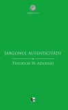 Jargonul autenticitatii - Theodor W. Adorno