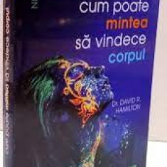 Cum poate mintea sa vindece corpul - David R. Hamilton