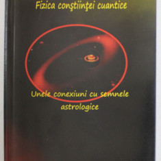 SPRE O NOUA FIZICA , FIZICA CONSTIINTEI CUANTICE , UNELE CONEXIUNI CU SEMNELE ASTROLOGICE de ANDREI EMANUEL POPESCU , 2019