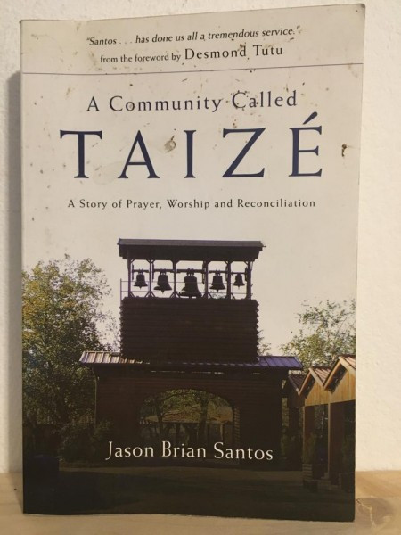 Jason Brian Santos - A Community Called Taize. A Story of Prayer, Worship and Reconciliation