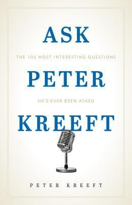 Ask Peter Kreeft: The 100 Most Interesting Questions He&amp;#039;s Ever Been Asked foto