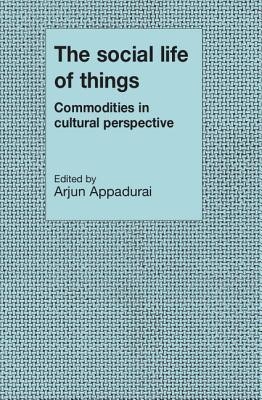 The Social Life of Things: Commodities in Cultural Perspective foto