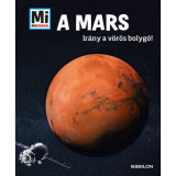 A Mars - Mi Micsoda - Ir&aacute;ny a v&ouml;r&ouml;s bolyg&oacute;! - Manfred Baur