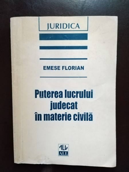 Emese Florian - Puterea Lucrului Judecat in Materie Civila