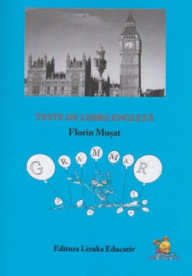 Teste de limba engleza &amp;ndash; Manual si culegere de exercitii &amp;ndash; Florin Musat foto