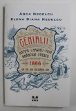 GENIALII ( ANTIPA , I. HASDEU , VUIA , BRANCUSI , NEDELCU ) , 1886 , UN AN DIN COPILARIA LOR de ANCA NEDELCU si ELENA DIANA NEDELCU , 2019