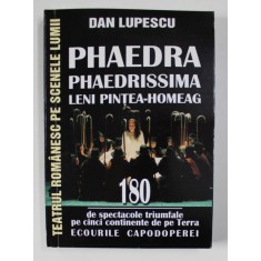 PHAEDRA - PHAEDRISSIMA - LENI PINTEA - HOMEAG , 180 DE SPECTACOLE TRIUMFALE PE CINCI CONTINENTE DE PE TERRA de DAN LUPESCU , 2017 , DEDICATIE*