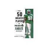 The 50 Greatest Players in Philadelphia Eagles History