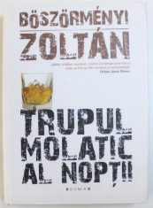 TRUPUL MOLATIC AL NOPTII de BOSZORMENYI ZOLTAN , 2010 , DEDICATIE* foto