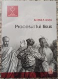 Procesul lui Iisus - Mircea Dutu
