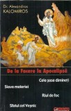 Cumpara ieftin De la Facere la Apocalipsa. Cele sase dimineti. Sfatul cel Vesnic. Raul de foc. Slava materiei - Alexandros Kalomiros