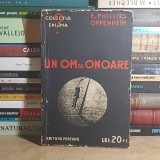 E. PHILLIPS OPPENHEIM - UN OM DE ONOARE ( COLECTIA ENIGMA ) , EDITURA PODEANU , INTERBELICA #