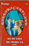 Barbara Cartland - Sa nu uiti de inima ta