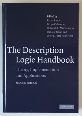 THE DESCRIPTION LOGIC HANDBOOK , THEORY , IMPLEMENTATION AND APPLICATONS , edited by FRANZ BAADER ... PETER F. PATEL - SCHNEIDER , 2008 foto