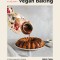 New Vegan Baking: Irresistible Sweets for the Modern Plant-Based Baker