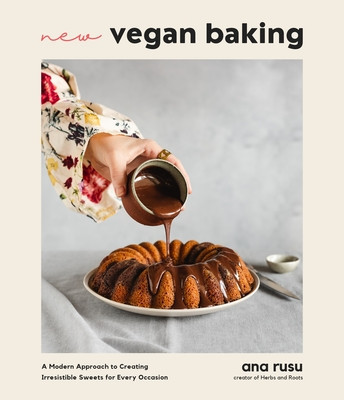 New Vegan Baking: Irresistible Sweets for the Modern Plant-Based Baker