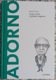 Adorno: teorie critica si gandire negativa - Mario Farina