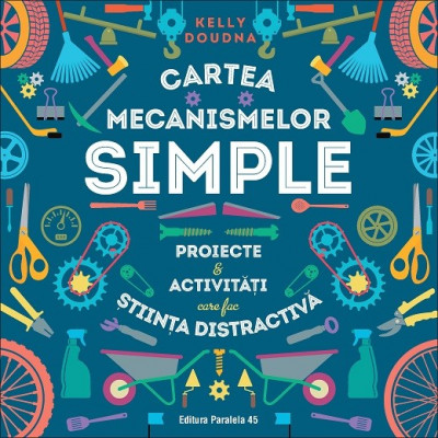 Cartea mecanismelor simple. Proiecte &amp;amp; activități care fac știința distractivă foto