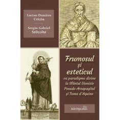 Frumosul si esteticul ca paradigme divine la Sfantul Dionisie Pseudo-Areopagitul si Toma d&#039;Aquino - Lucian-Dumitru Colda