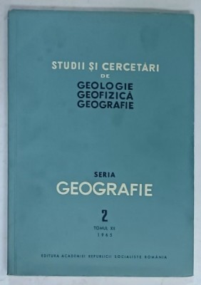 STUDII SI CERCETARI DE GEOLOGIE , GEOFIZICA , GEOGRAFIE , SERIA : GEOGRAFIE , NR. 2 , TOMUL XII , 1965 foto