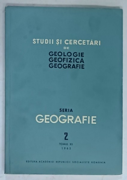 STUDII SI CERCETARI DE GEOLOGIE , GEOFIZICA , GEOGRAFIE , SERIA : GEOGRAFIE , NR. 2 , TOMUL XII , 1965