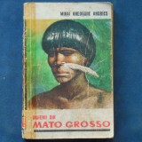 Indienii din Mato Grosso - Mihai Gheorghe Andries - Carte Geografie